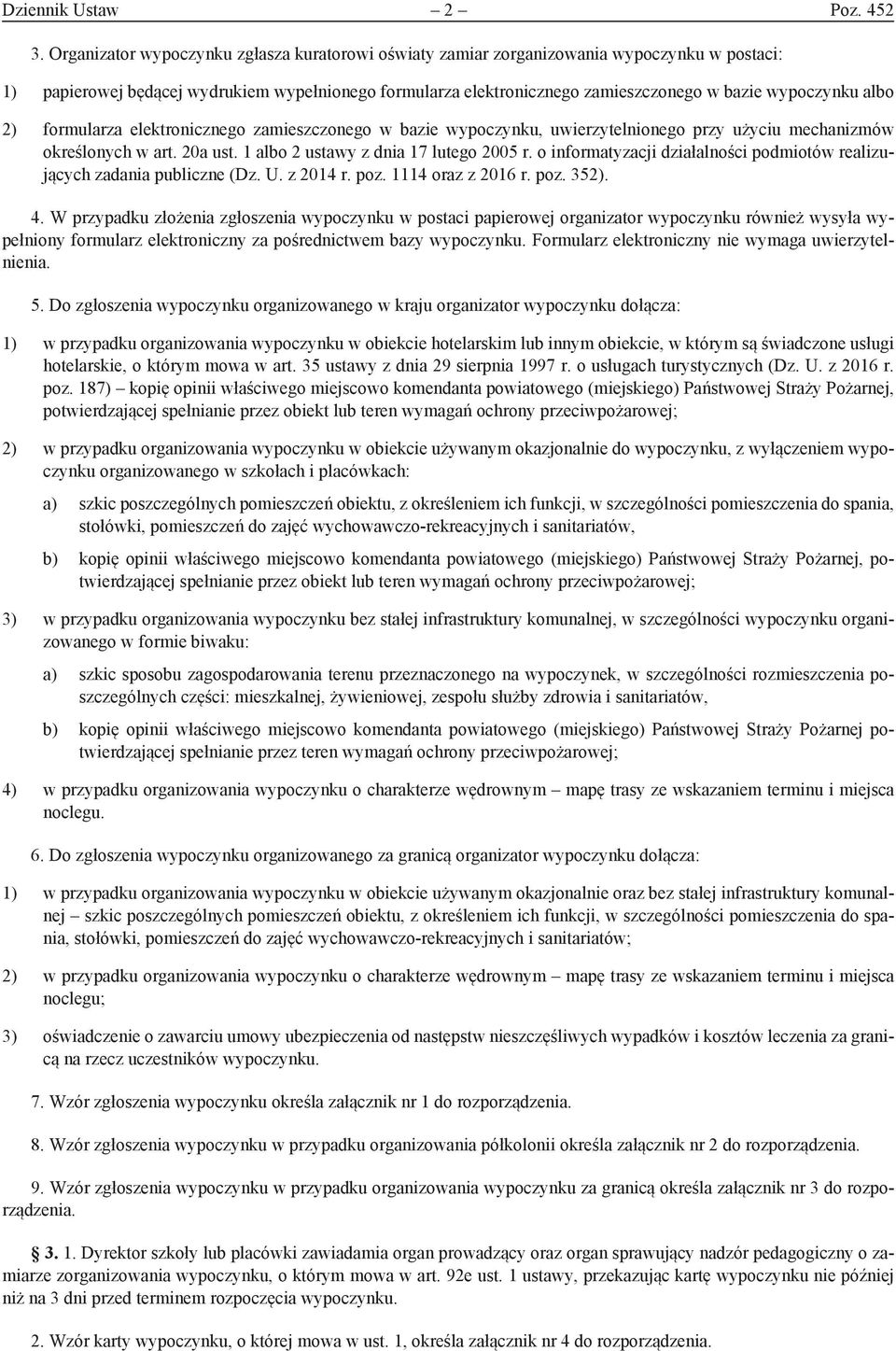 albo 2) formularza elektronicznego zamieszczonego w bazie wypoczynku, uwierzytelnionego przy użyciu mechanizmów określonych w art. 20a ust. 1 albo 2 ustawy z dnia 17 lutego 2005 r.