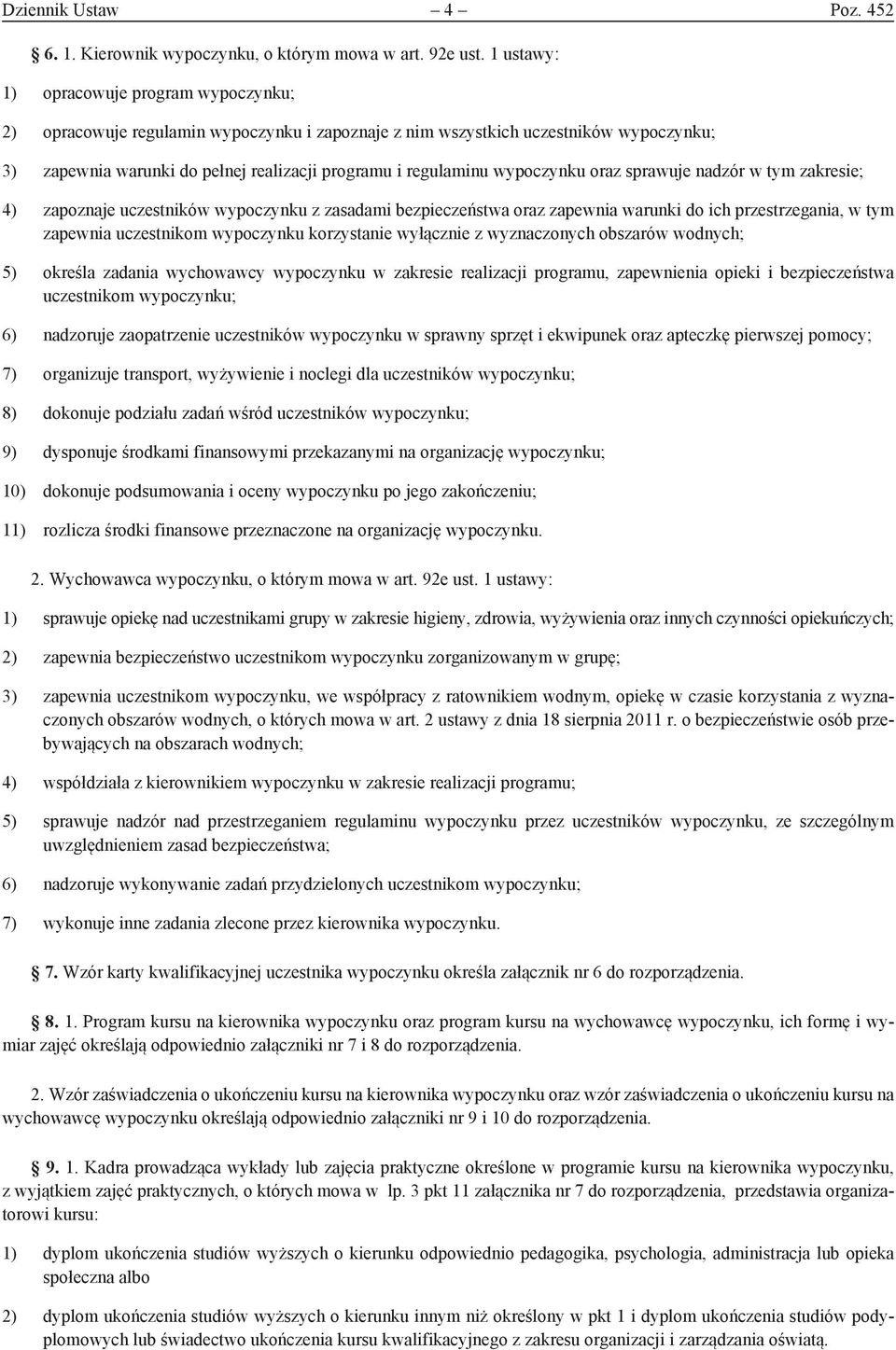 wypoczynku oraz sprawuje nadzór w tym zakresie; 4) zapoznaje uczestników wypoczynku z zasadami bezpieczeństwa oraz zapewnia warunki do ich przestrzegania, w tym zapewnia uczestnikom wypoczynku