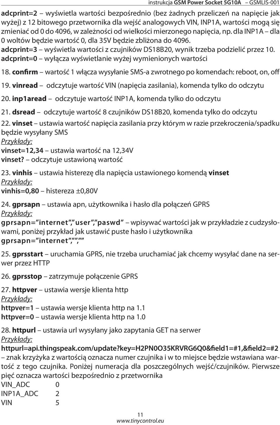 adcprint=3 wyświetla wartości z czujników DS18B20, wynik trzeba podzielić przez 10. adcprint=0 wyłącza wyświetlanie wyżej wymienionych wartości 18.