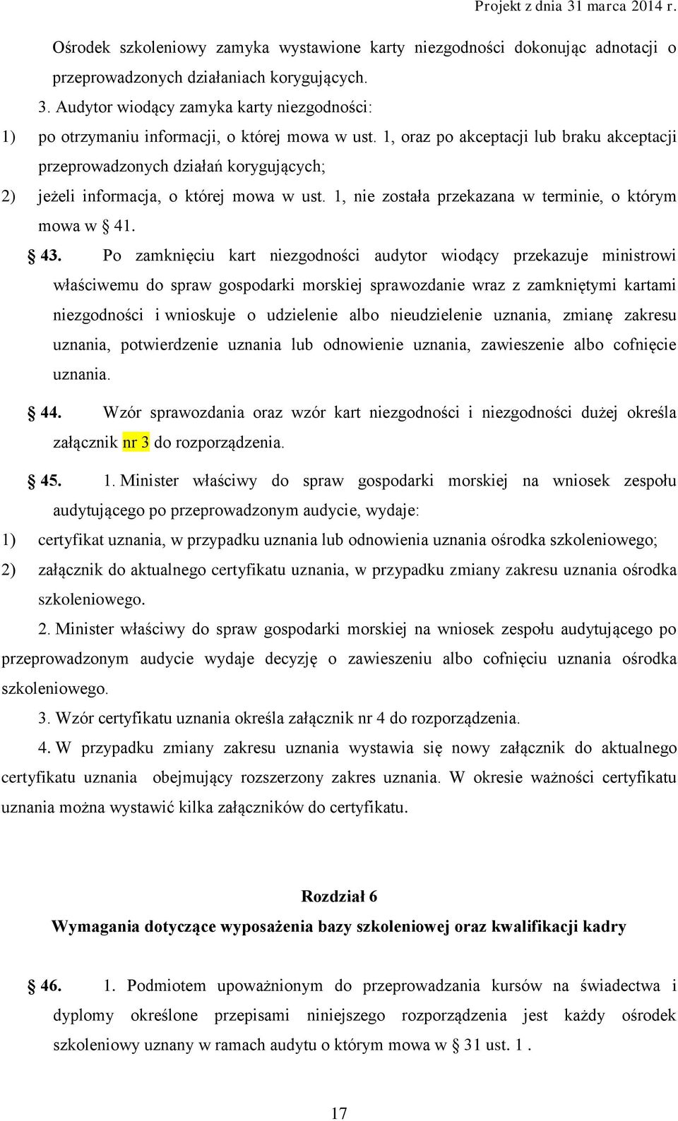 1, oraz po akceptacji lub braku akceptacji przeprowadzonych działań korygujących; 2) jeżeli informacja, o której mowa w ust. 1, nie została przekazana w terminie, o którym mowa w 41. 43.