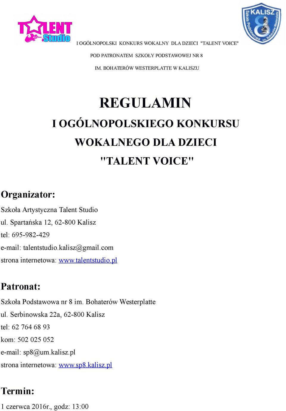 ul. Spartańska 12, 62-800 Kalisz tel: 695-982-429 e-mail: talentstudio.kalisz@gmail.com strona internetowa: www.talentstudio.pl Patronat: Szkoła Podstawowa nr 8 im.