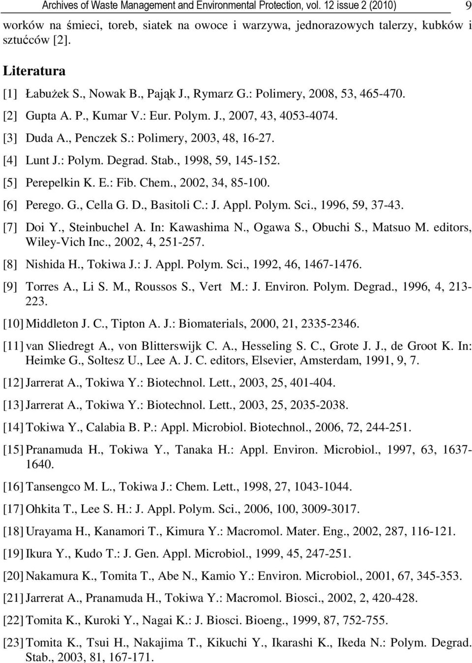 : Polimery, 2003, 48, 16-27. [4] Lunt J.: Polym. Degrad. Stab., 1998, 59, 145-152. [5] Perepelkin K. E.: Fib. Chem., 2002, 34, 85-100. [6] Perego. G., Cella G. D., Basitoli C.: J. Appl. Polym. Sci.