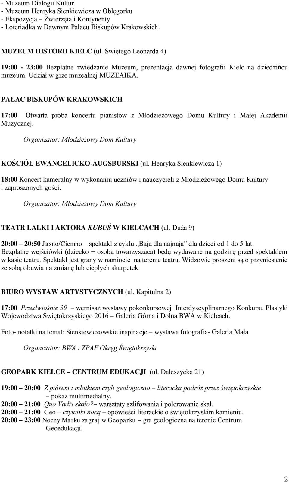 PAŁAC BISKUPÓW KRAKOWSKICH 17:00 Otwarta próba koncertu pianistów z Młodzieżowego Domu Kultury i Małej Akademii Muzycznej. Organizator: Młodzieżowy Dom Kultury KOŚCIÓŁ EWANGELICKO-AUGSBURSKI (ul.