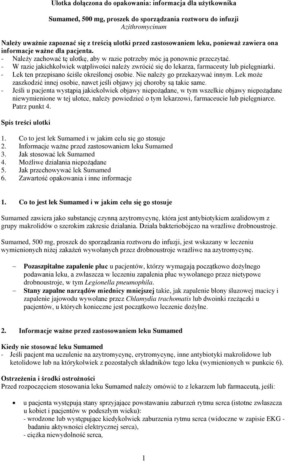 - W razie jakichkolwiek wątpliwości należy zwrócić się do lekarza, farmaceuty lub pielęgniarki. - Lek ten przepisano ściśle określonej osobie. Nie należy go przekazywać innym.