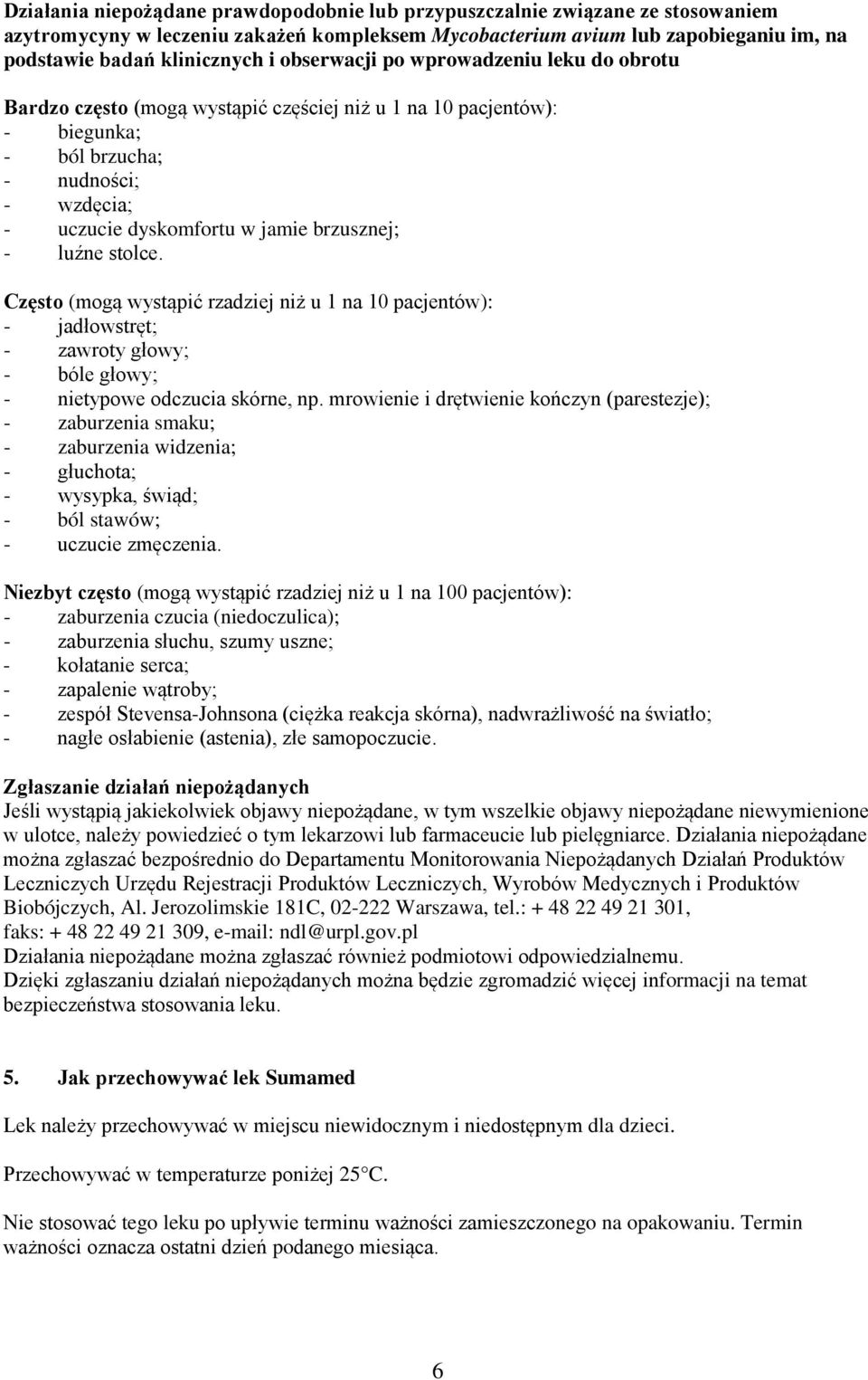 luźne stolce. Często (mogą wystąpić rzadziej niż u 1 na 10 pacjentów): - jadłowstręt; - zawroty głowy; - bóle głowy; - nietypowe odczucia skórne, np.