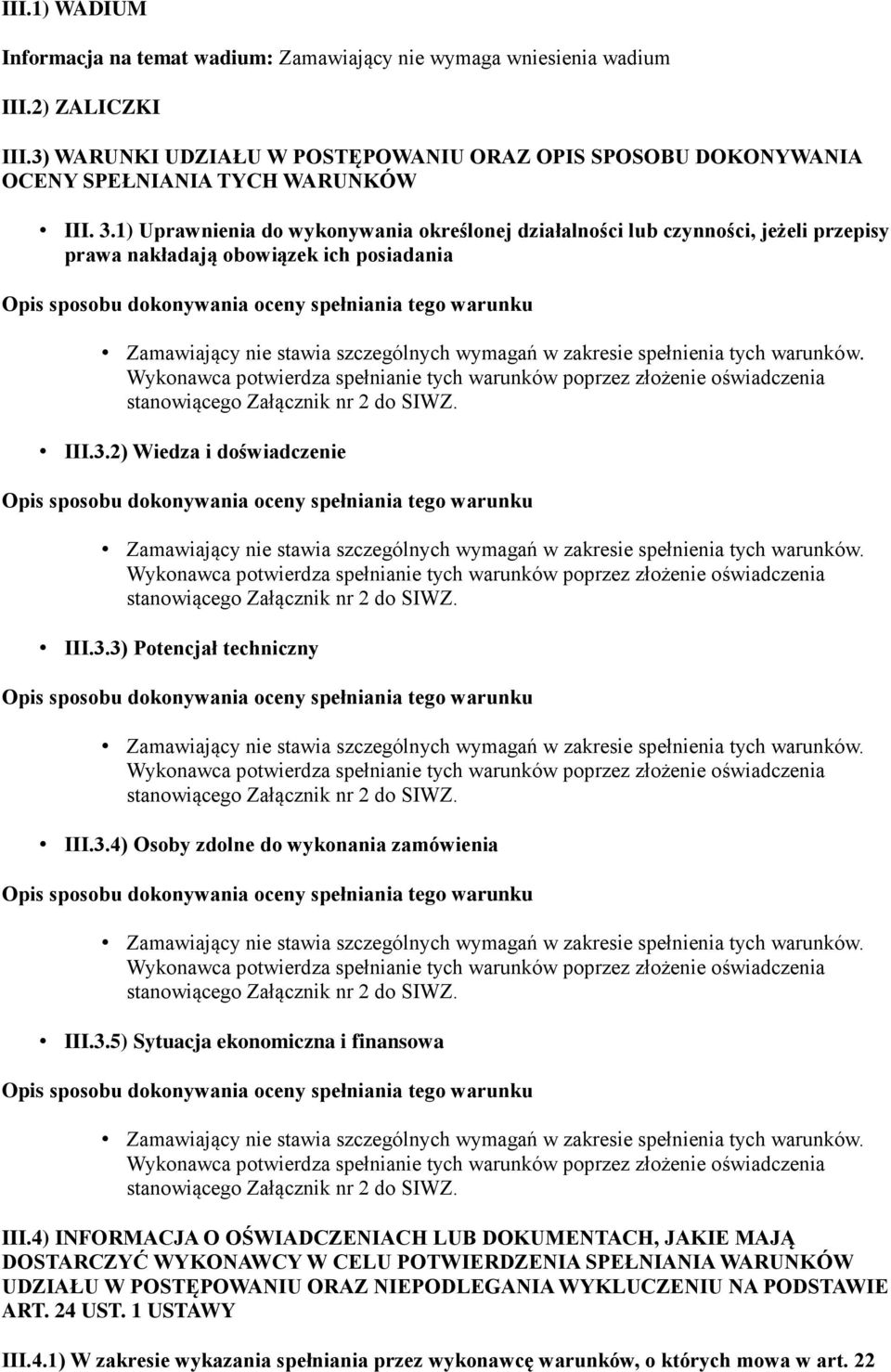 1) Uprawnienia do wykonywania określonej działalności lub czynności, jeżeli przepisy prawa nakładają obowiązek ich posiadania III.3.2) Wiedza i doświadczenie III.3.3) Potencjał techniczny III.3.4) Osoby zdolne do wykonania zamówienia III.