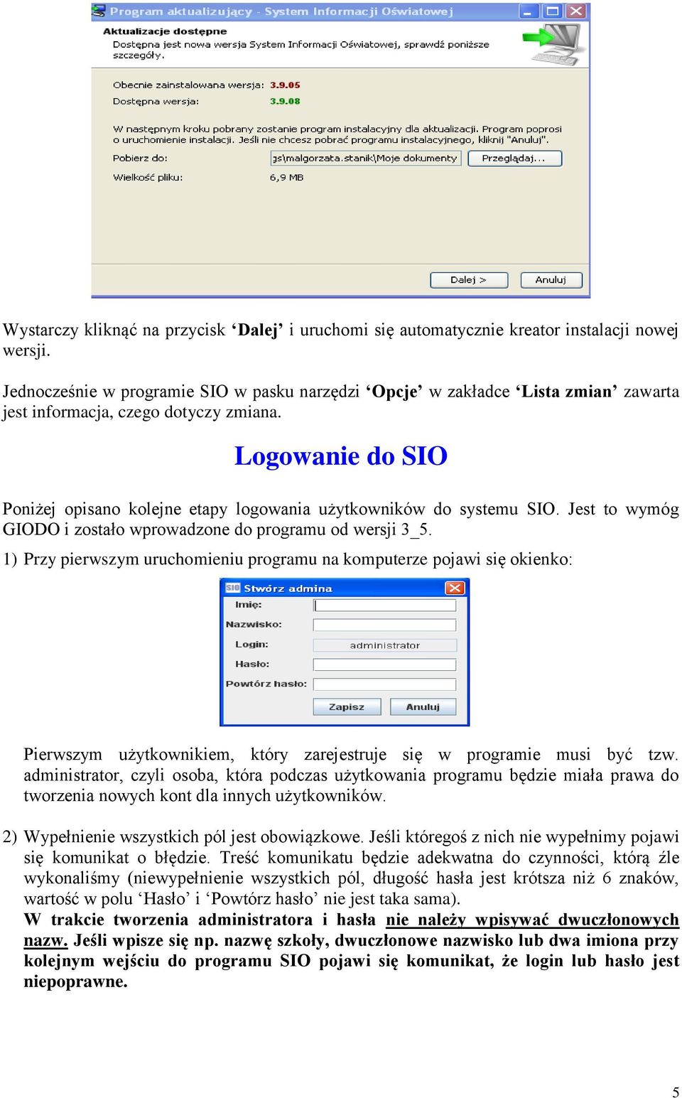 Logowanie do SIO Poniżej opisano kolejne etapy logowania użytkowników do systemu SIO. Jest to wymóg GIODO i zostało wprowadzone do programu od wersji 3_5.