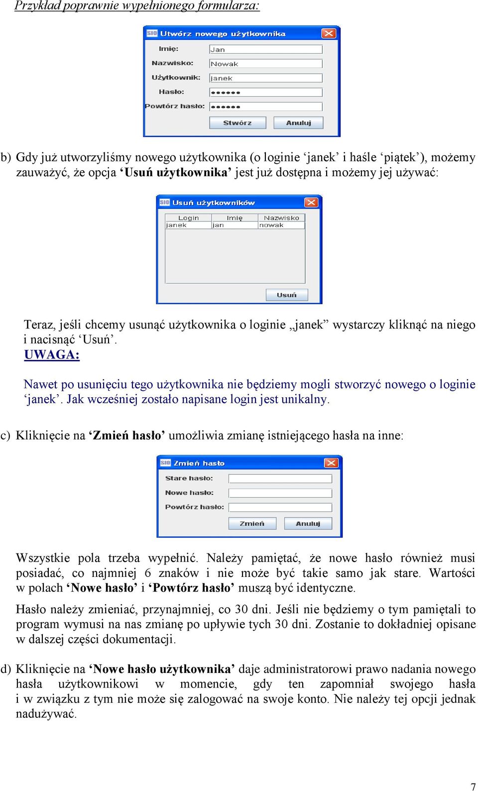 UWAGA: Nawet po usunięciu tego użytkownika nie będziemy mogli stworzyć nowego o loginie janek. Jak wcześniej zostało napisane login jest unikalny.