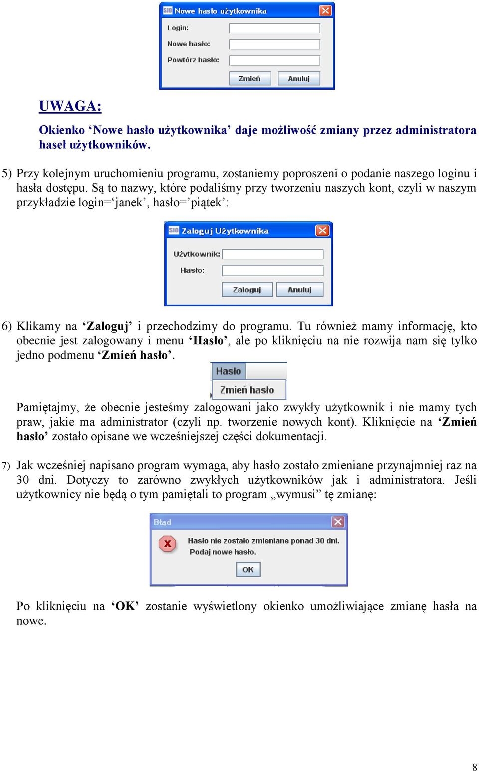 Są to nazwy, które podaliśmy przy tworzeniu naszych kont, czyli w naszym przykładzie login= janek, hasło= piątek : 6) Klikamy na Zaloguj i przechodzimy do programu.