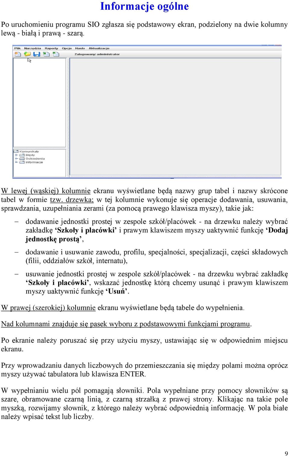 drzewka; w tej kolumnie wykonuje się operacje dodawania, usuwania, sprawdzania, uzupełniania zerami (za pomocą prawego klawisza myszy), takie jak: dodawanie jednostki prostej w zespole szkół/placówek