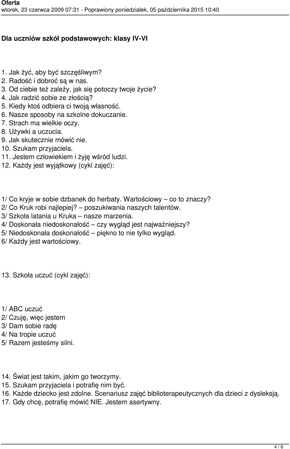 Jestem człowiekiem i żyję wśród ludzi. 12. Każdy jest wyjątkowy (cykl zajęć): 1/ Co kryje w sobie dzbanek do herbaty. Wartościowy co to znaczy? 2/ Co Kruk robi najlepiej?