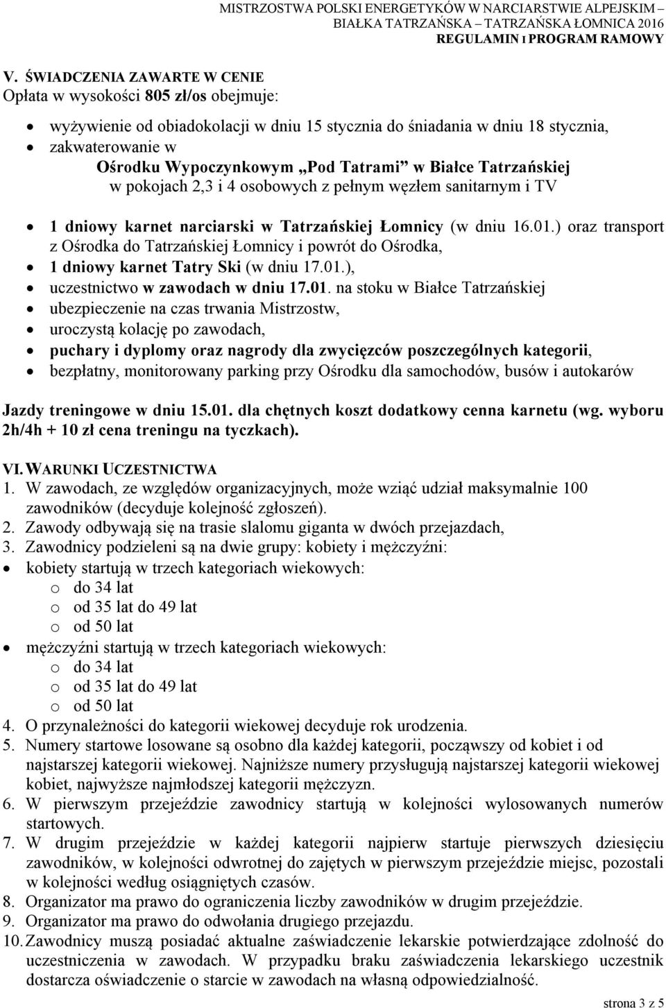 ) oraz transport z Ośrodka do Tatrzańskiej Łomnicy i powrót do Ośrodka, 1 dniowy karnet Tatry Ski (w dniu 17.01.