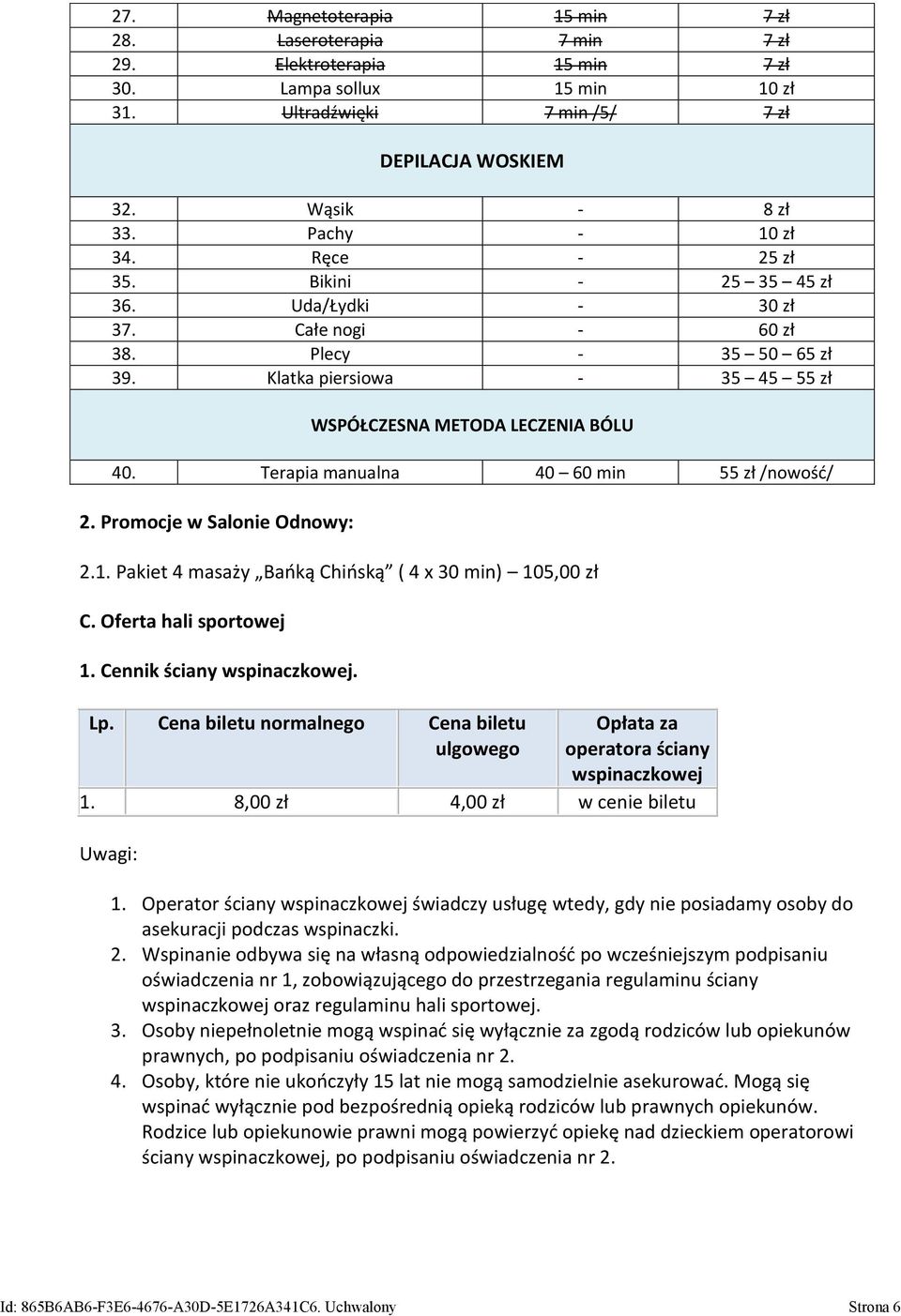 Terapia manualna 40 60 min 55 zł /nowość/ 2. Promocje w Salonie Odnowy: 2.1. Pakiet 4 masaży Bańką Chińską ( 4 x 30 min) 105,00 zł C. Oferta hali sportowej 1. Cennik ściany wspinaczkowej. Lp.