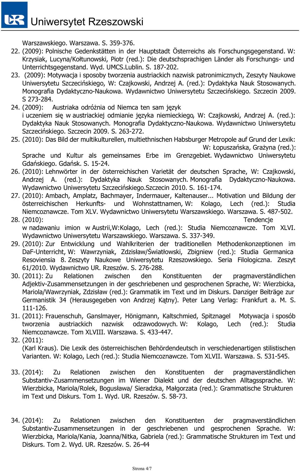 (2009): Motywacja i sposoby tworzenia austriackich nazwisk patronimicznych, Zeszyty Naukowe Uniwersytetu Szczecińskiego, W: Czajkowski, Andrzej A. (red.): Dydaktyka Nauk Stosowanych.