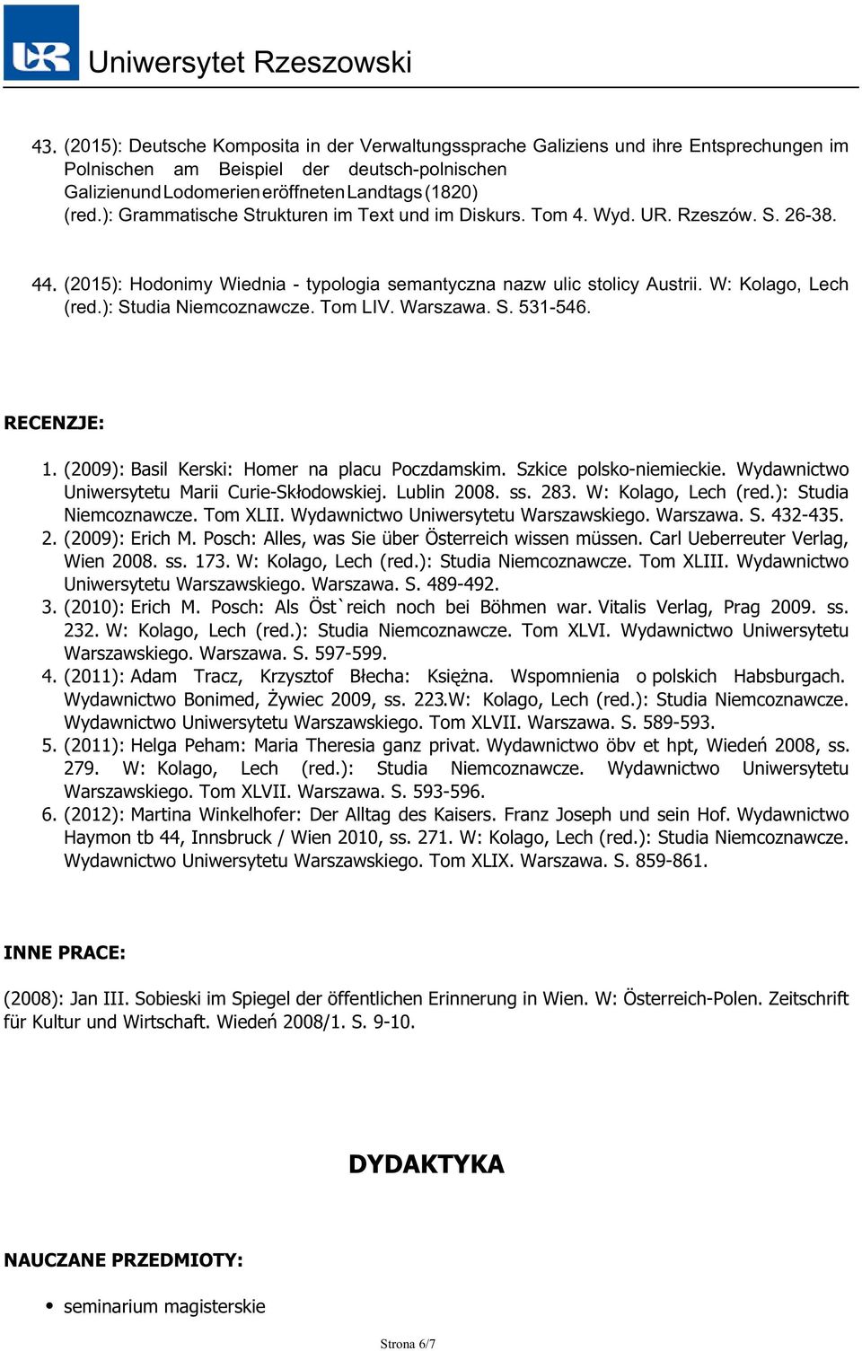 ): Studia Niemcoznawcze. Tom LIV. Warszawa. S. 531-546. RECENZJE: 1. (2009): Basil Kerski: Homer na placu Poczdamskim. Szkice polsko-niemieckie. Wydawnictwo Uniwersytetu Marii Curie-Skłodowskiej.