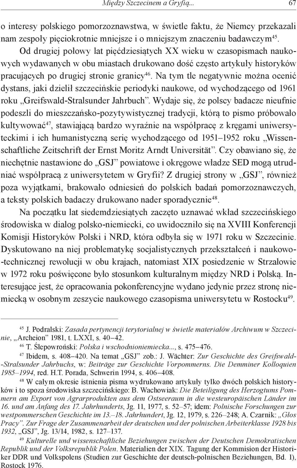 Na tym tle negatywnie można ocenić dystans, jaki dzielił szczecińskie periodyki naukowe, od wychodzącego od 1961 roku Greifswald-Stralsunder Jahrbuch.
