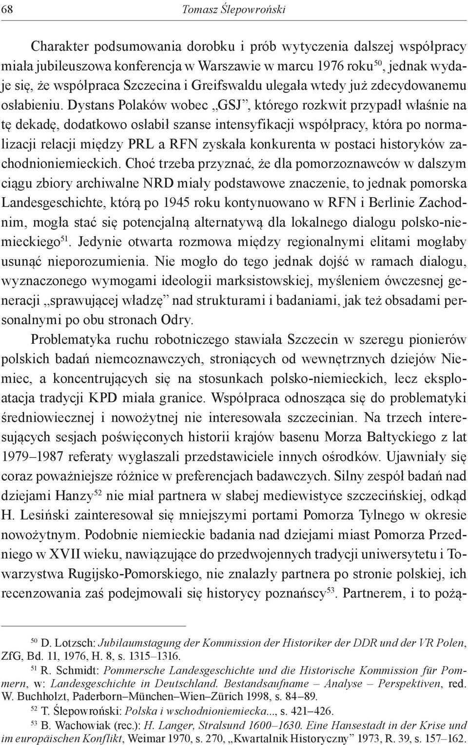 Dystans Polaków wobec GSJ, którego rozkwit przypadł właśnie na tę dekadę, dodatkowo osłabił szanse intensyfikacji współpracy, która po normalizacji relacji między PRL a RFN zyskała konkurenta w