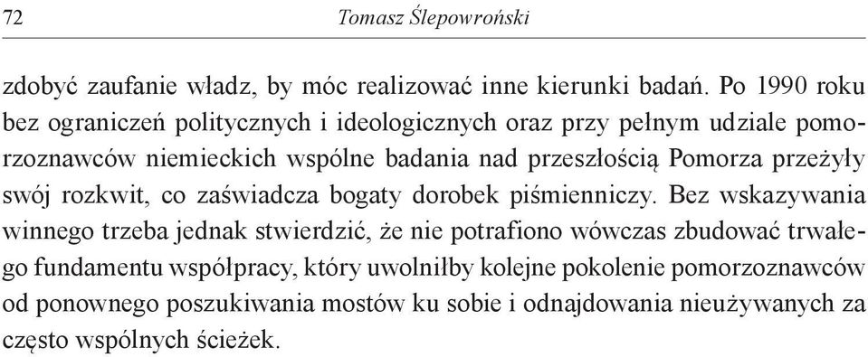 przeszłością Pomorza przeżyły swój rozkwit, co zaświadcza bogaty dorobek piśmienniczy.