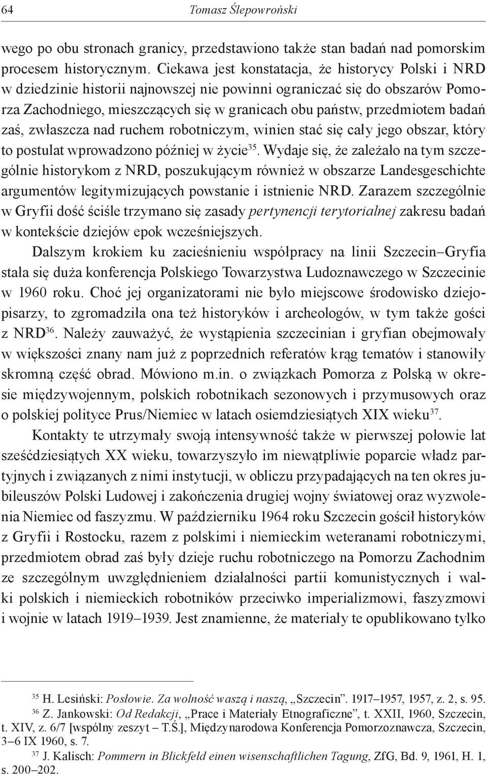 badań zaś, zwłaszcza nad ruchem robotniczym, winien stać się cały jego obszar, który to postulat wprowadzono później w życie 35.