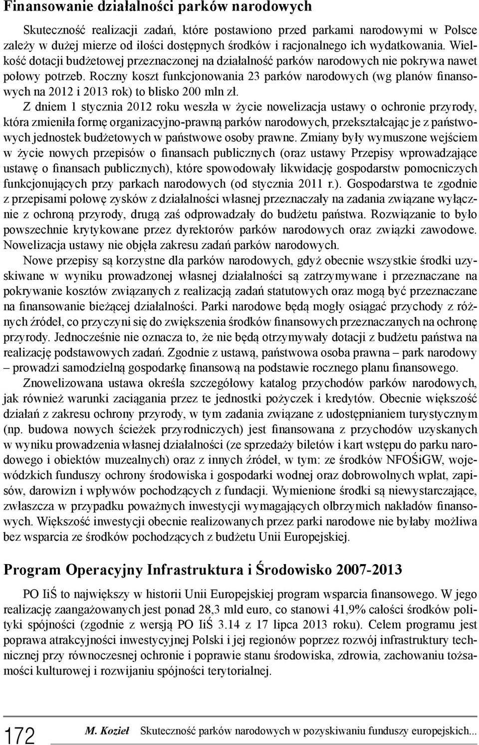 Roczny koszt funkcjonowania 23 parków narodowych (wg planów finansowych na 2012 i 2013 rok) to blisko 200 mln zł.