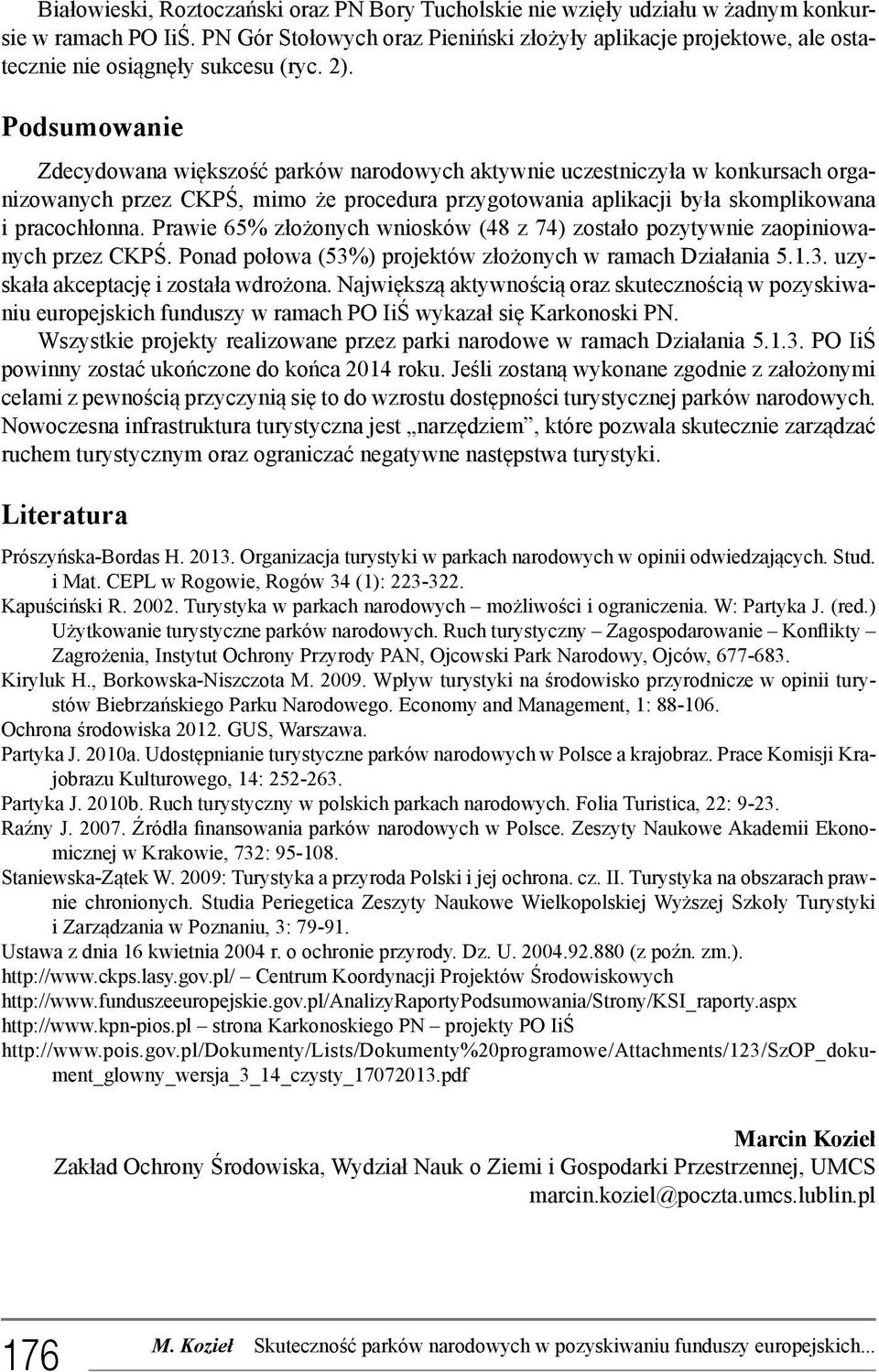 Podsumowanie Zdecydowana większość parków narodowych aktywnie uczestniczyła w konkursach organizowanych przez CKPŚ, mimo że procedura przygotowania aplikacji była skomplikowana i pracochłonna.