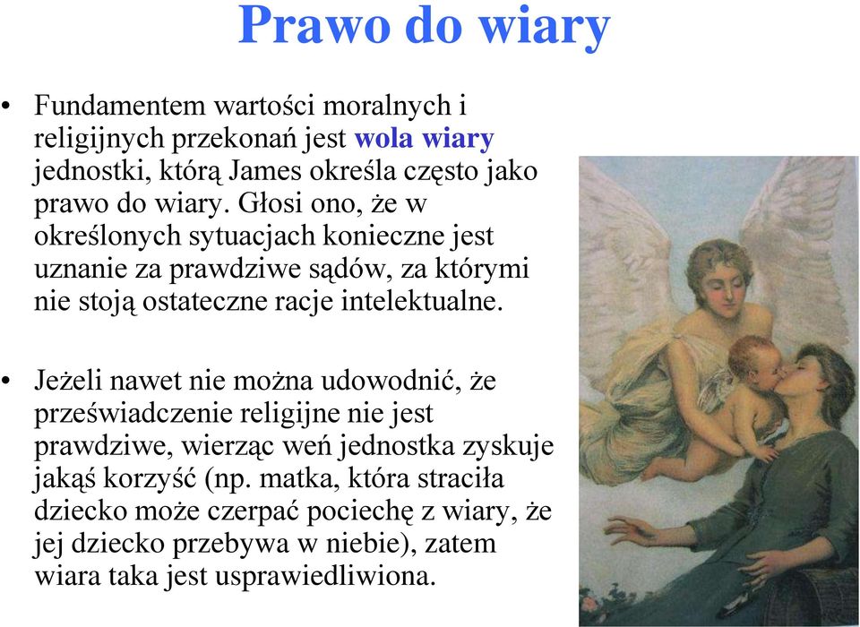 Głosi ono, że w określonych sytuacjach konieczne jest uznanie za prawdziwe sądów, za którymi nie stoją ostateczne racje intelektualne.