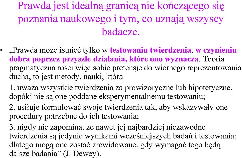 Teoria pragmatyczna rości więc sobie pretensje do wiernego reprezentowania ducha, to jest metody, nauki, która 1.