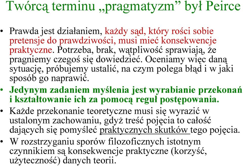 Jedynym zadaniem myślenia jest wyrabianie przekonań i kształtowanie ich za pomocą reguł postępowania.