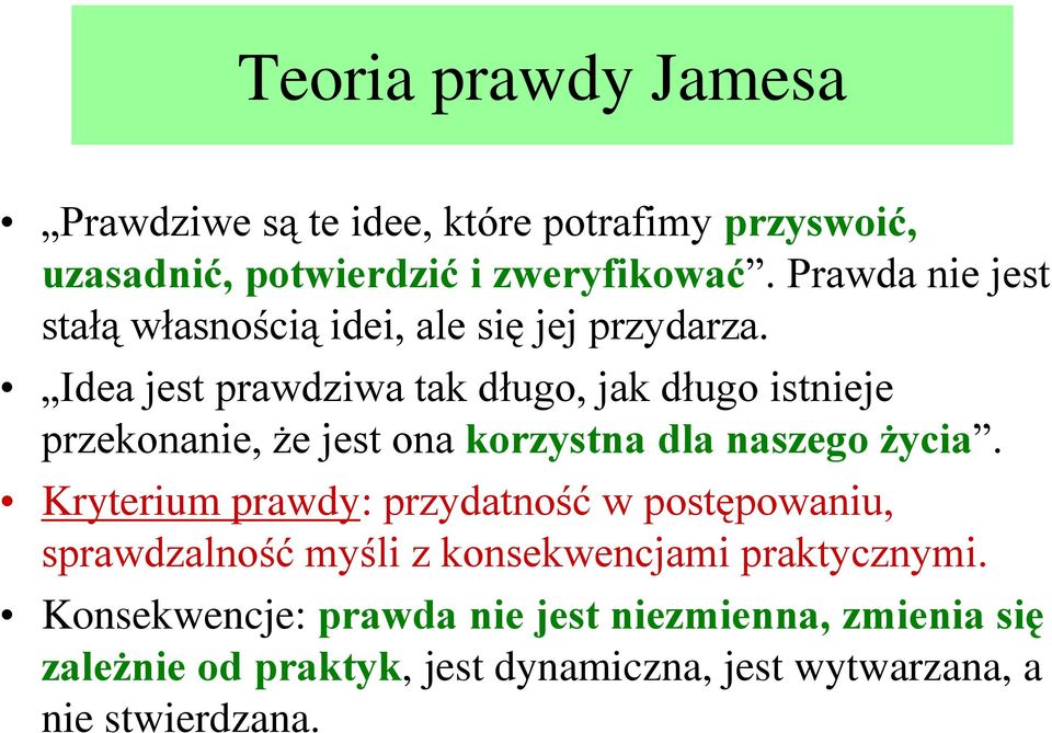 Idea jest prawdziwa tak długo, jak długo istnieje przekonanie, że jest ona korzystna dla naszego życia.