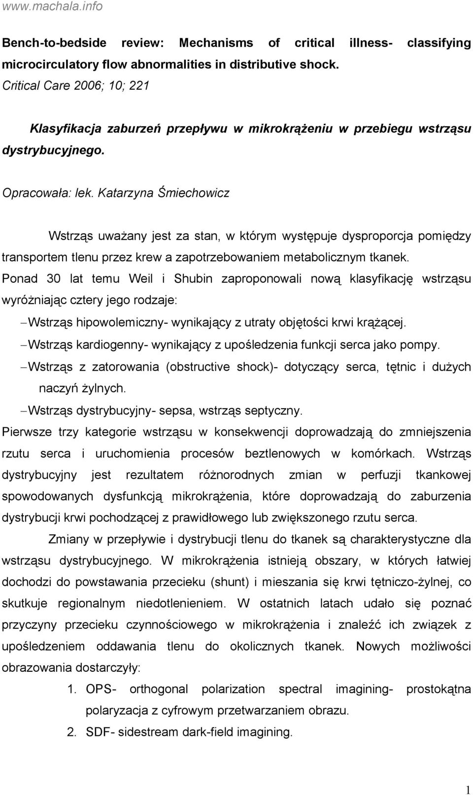 Katarzyna Śmiechowicz Wstrząs uważany jest za stan, w którym występuje dysproporcja pomiędzy transportem tlenu przez krew a zapotrzebowaniem metabolicznym tkanek.