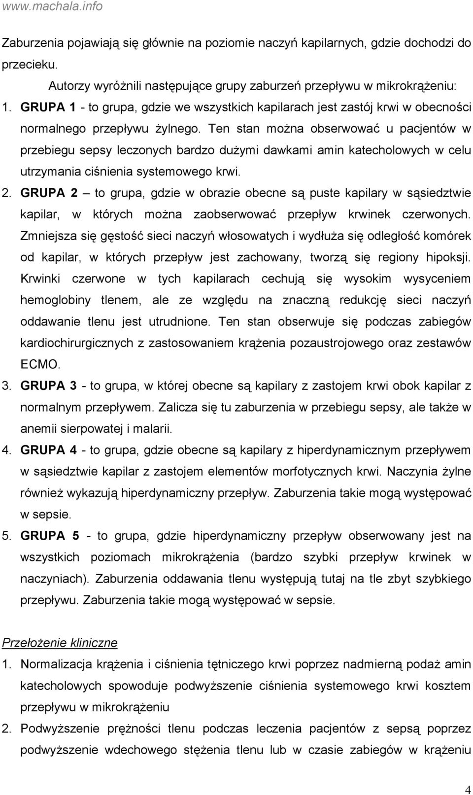 Ten stan można obserwować u pacjentów w przebiegu sepsy leczonych bardzo dużymi dawkami amin katecholowych w celu utrzymania ciśnienia systemowego krwi. 2.