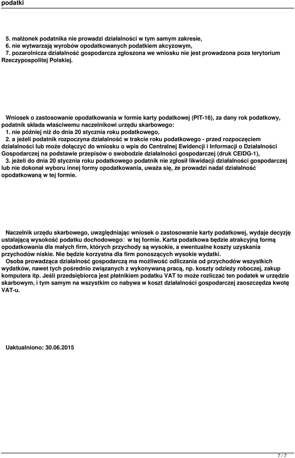 Wniosek o zastosowanie opodatkowania w formie karty podatkowej (PIT-16), za dany rok podatkowy, podatnik składa właściwemu naczelnikowi urzędu skarbowego: 1.