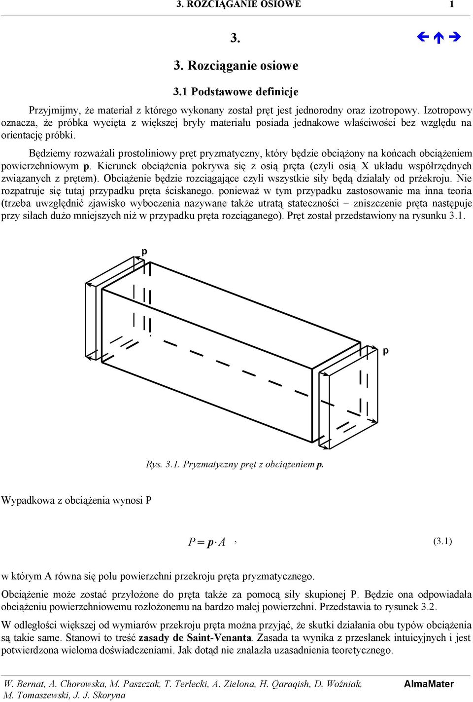 Będziemy rozważali prostoliniowy pręt pryzmatyczny, który będzie obciążony na końcach obciążeniem powierzchniowym p.