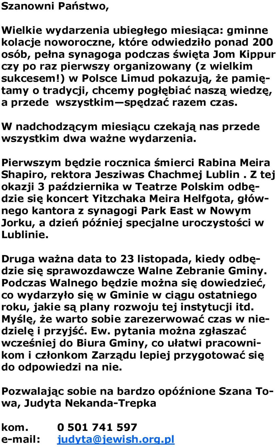 W nadchodzącym miesiącu czekają nas przede wszystkim dwa waŝne wydarzenia. Pierwszym będzie rocznica śmierci Rabina Meira Shapiro, rektora Jesziwas Chachmej Lublin.