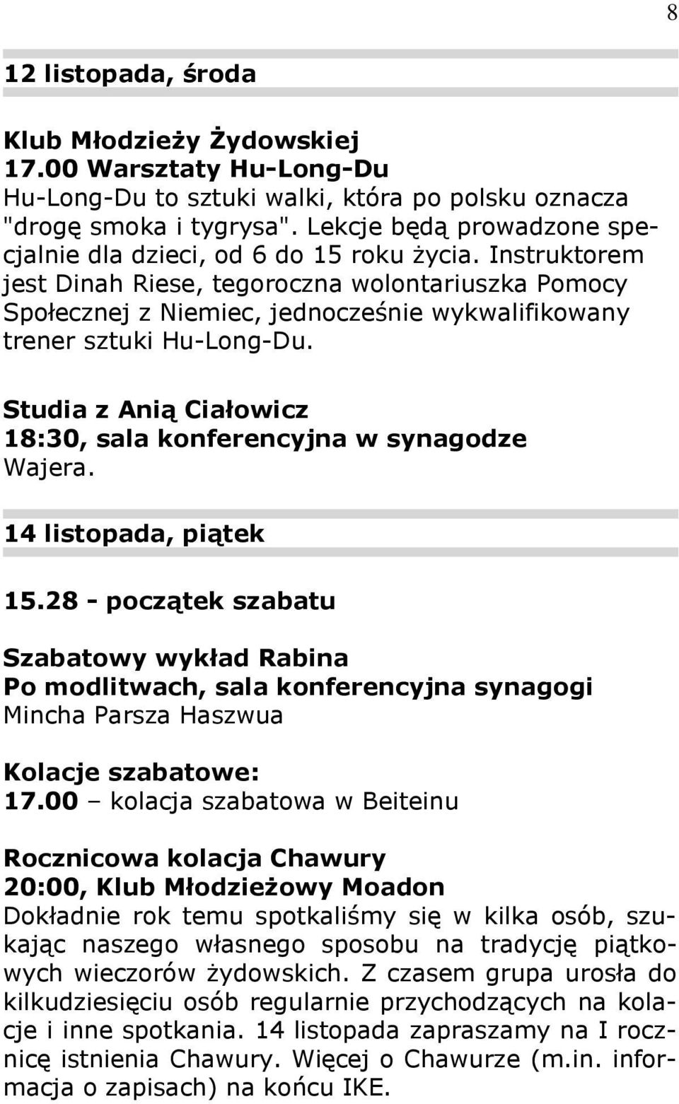 Instruktorem jest Dinah Riese, tegoroczna wolontariuszka Pomocy Społecznej z Niemiec, jednocześnie wykwalifikowany trener sztuki Hu-Long-Du.