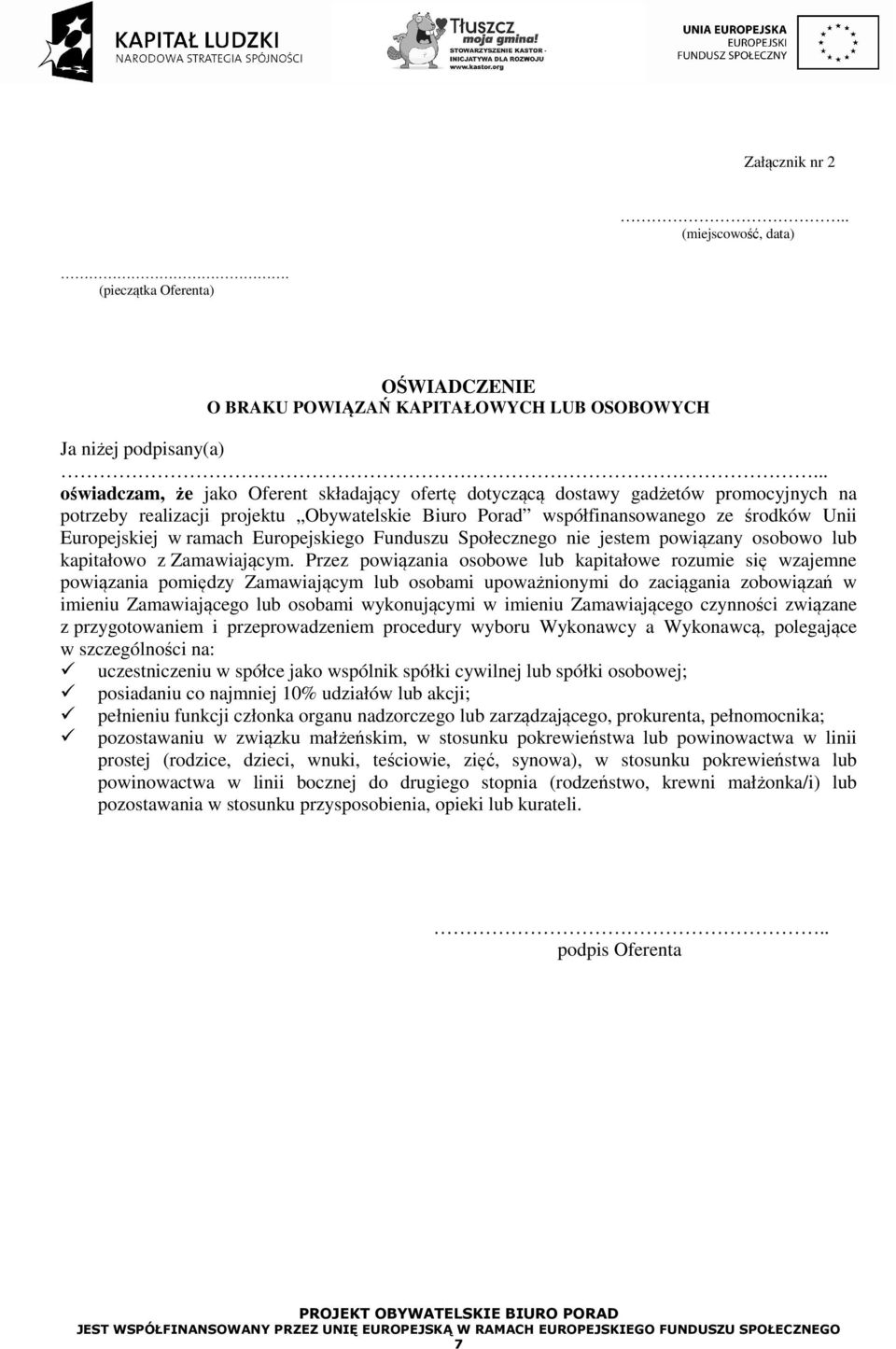 ramach Europejskiego Funduszu Społecznego nie jestem powiązany osobowo lub kapitałowo z Zamawiającym.