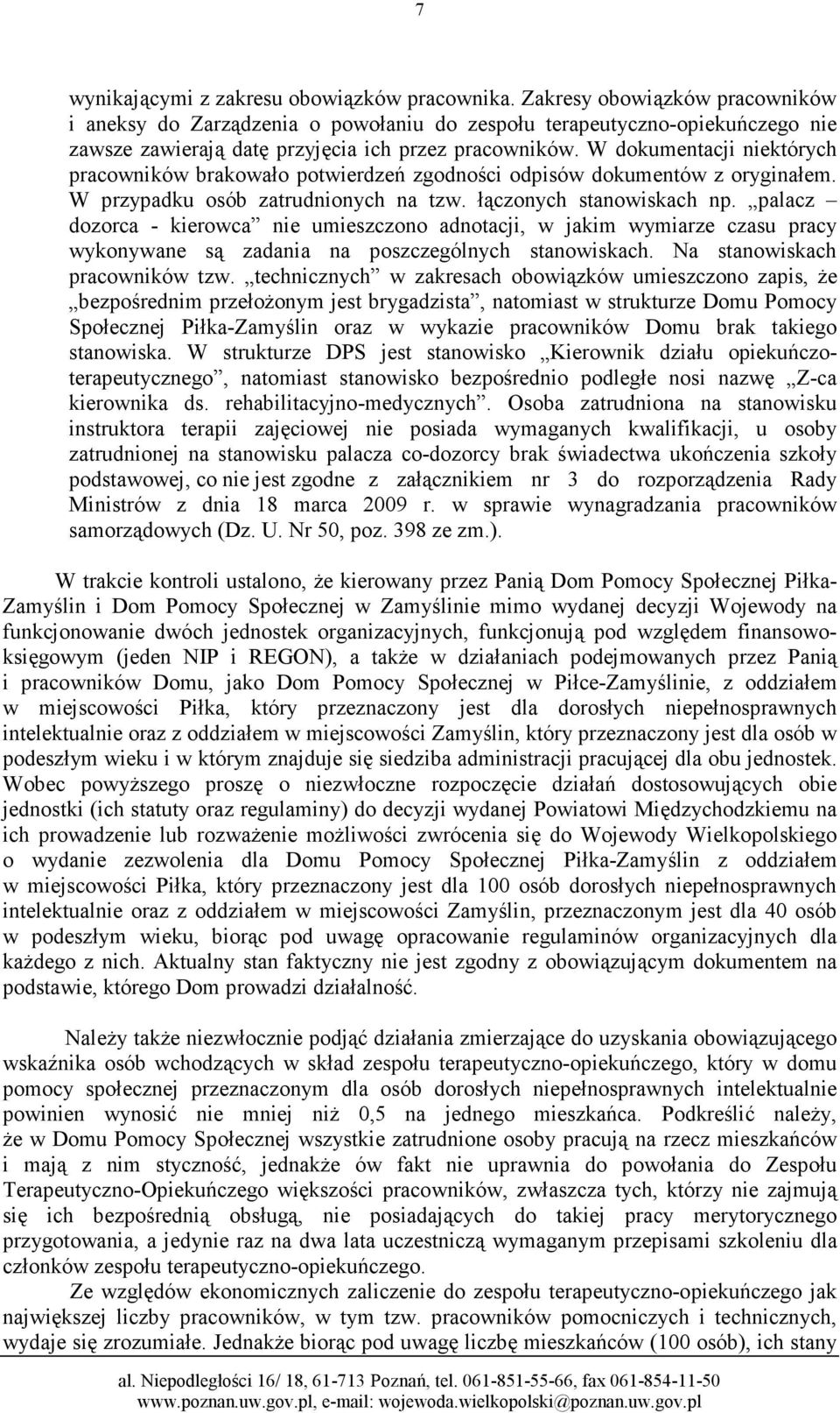 W dokumentacji niektórych pracowników brakowało potwierdzeń zgodności odpisów dokumentów z oryginałem. W przypadku osób zatrudnionych na tzw. łączonych stanowiskach np.