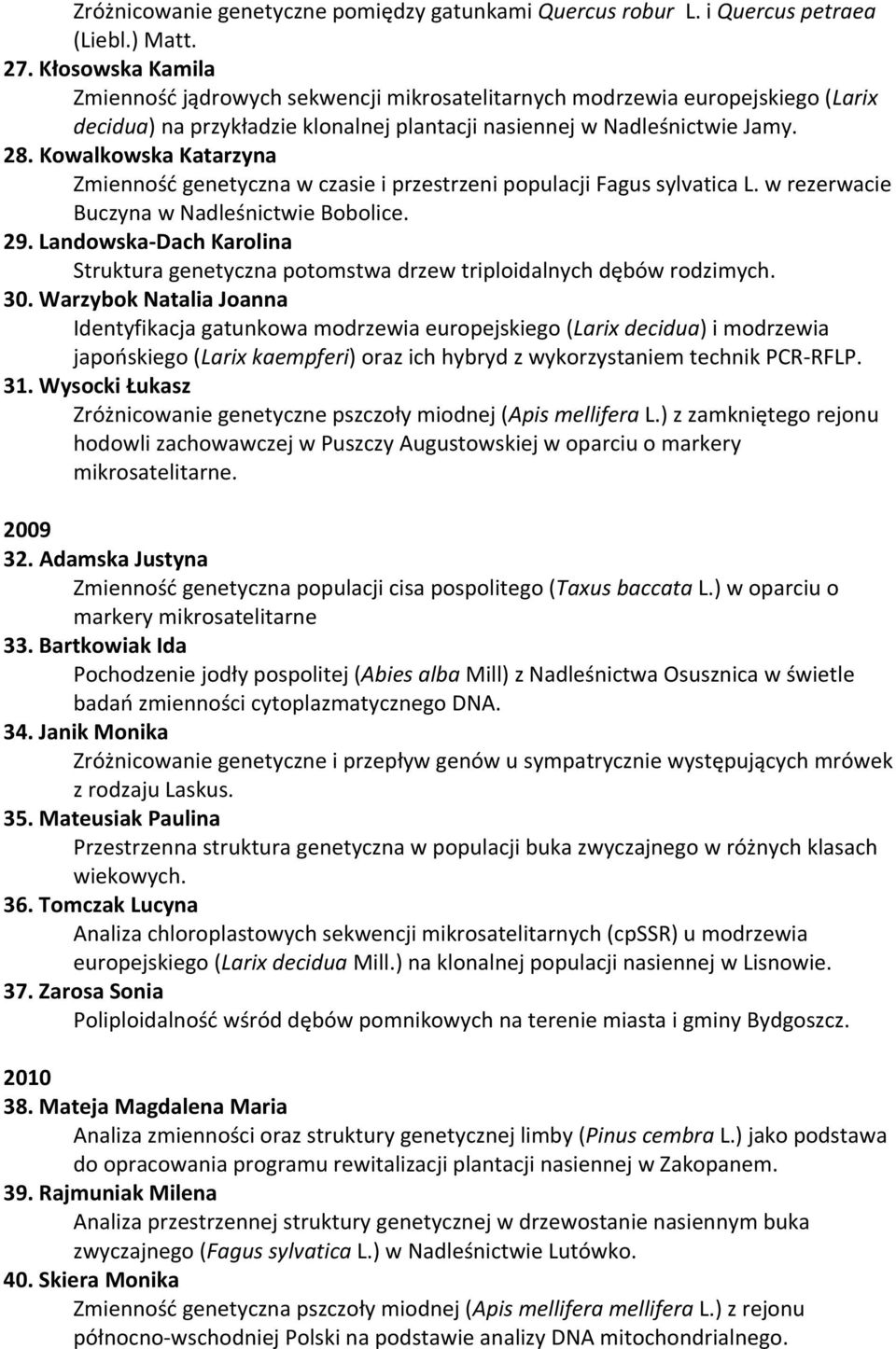 Kowalkowska Katarzyna Zmienność genetyczna w czasie i przestrzeni populacji Fagus sylvatica L. w rezerwacie Buczyna w Nadleśnictwie Bobolice. 29.