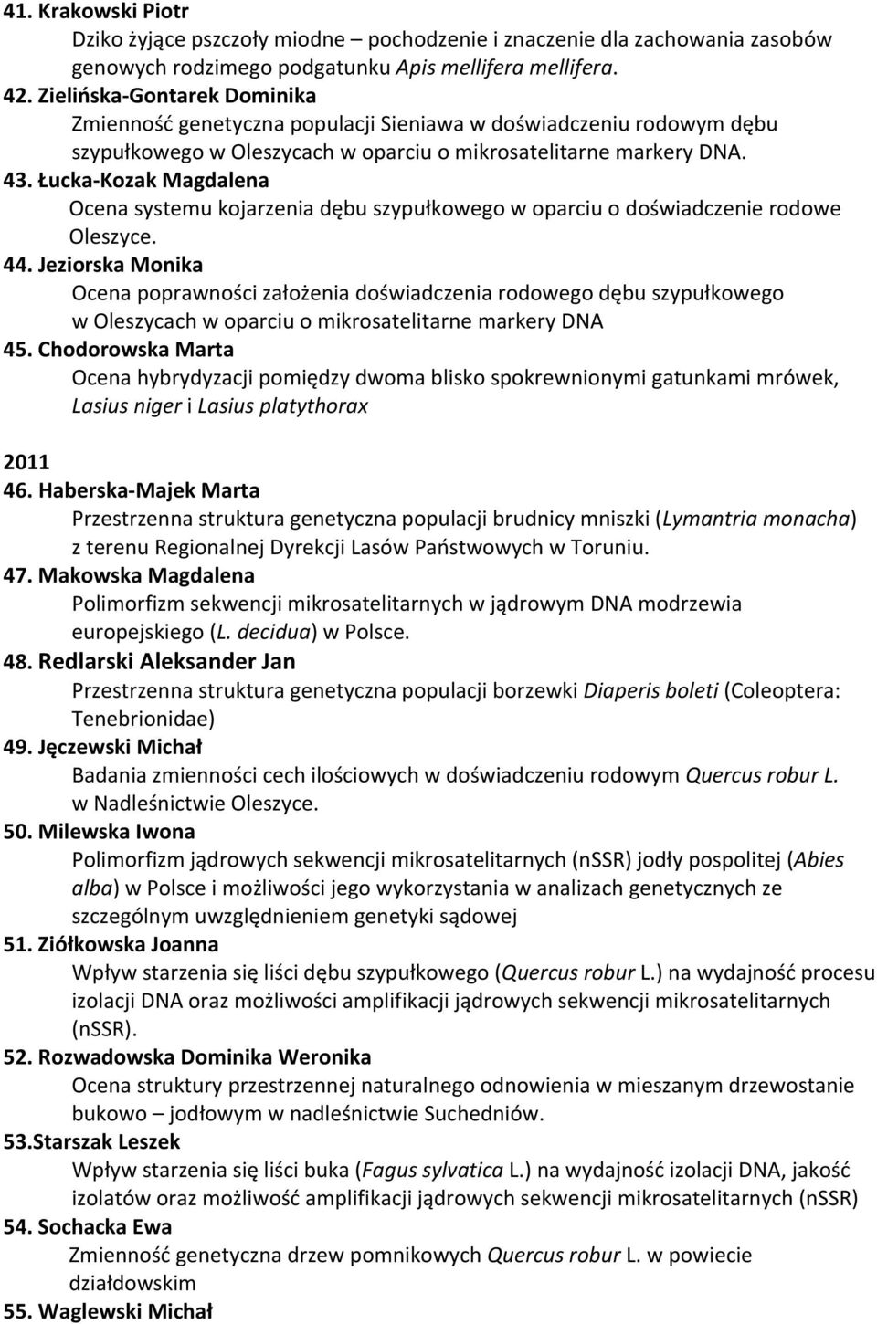 Łucka-Kozak Magdalena Ocena systemu kojarzenia dębu szypułkowego w oparciu o doświadczenie rodowe Oleszyce. 44.