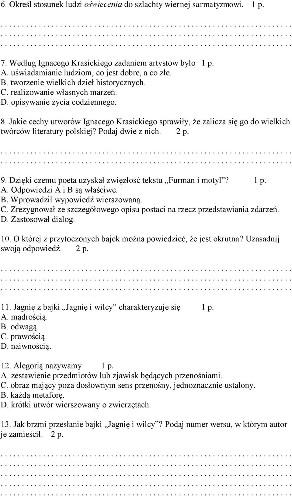 Jakie cechy utworów Ignacego Krasickiego sprawiły, że zalicza się go do wielkich twórców literatury polskiej? Podaj dwie z nich. 2 p. 9. Dzięki czemu poeta uzyskał zwięzłość tekstu Furman i motyl?