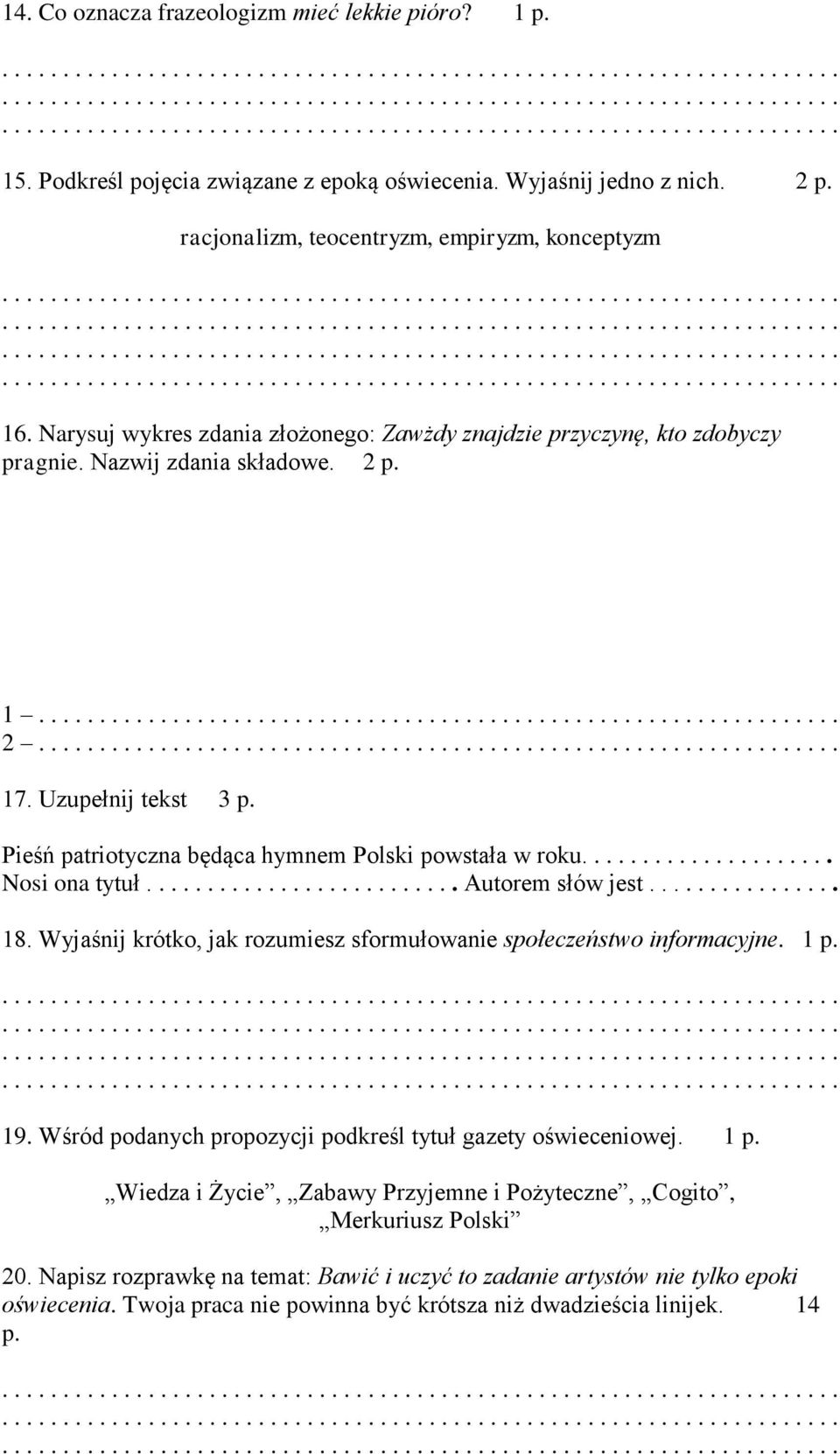 Uzupełnij tekst 3 p. Pieśń patriotyczna będąca hymnem Polski powstała w roku..................... Nosi ona tytuł.......................... Autorem słów jest................ 18.