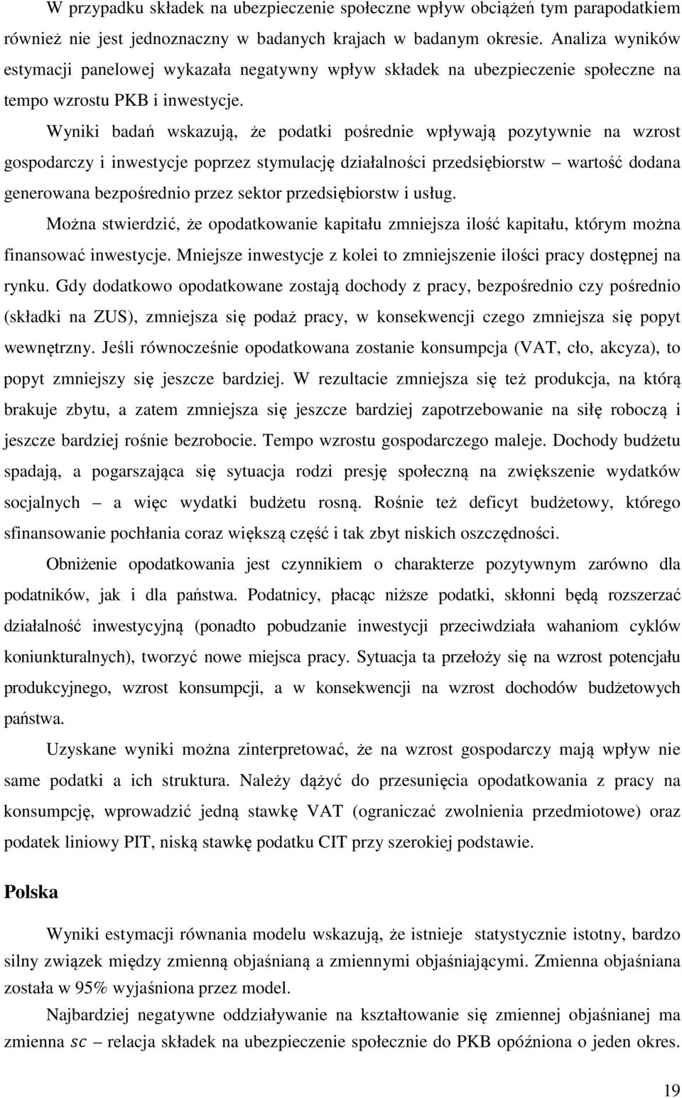 Wyniki badań wskazują, że podatki pośrednie wpływają pozytywnie na wzrost gospodarczy i inwestycje poprzez stymulację działalności przedsiębiorstw wartość dodana generowana bezpośrednio przez sektor