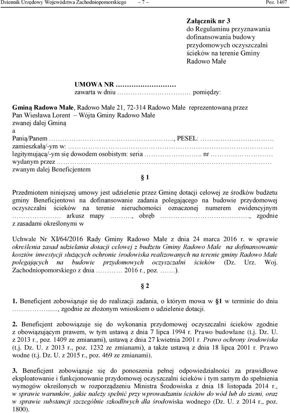 21, 72-314 Radowo Małe reprezentowaną przez Pan Wiesława Lorent Wójta Gminy Radowo Małe zwanej dalej Gminą a Panią/Panem.., PESEL: zamieszkałą/-ym w:.. legitymującą/-ym się dowodem osobistym: seria.