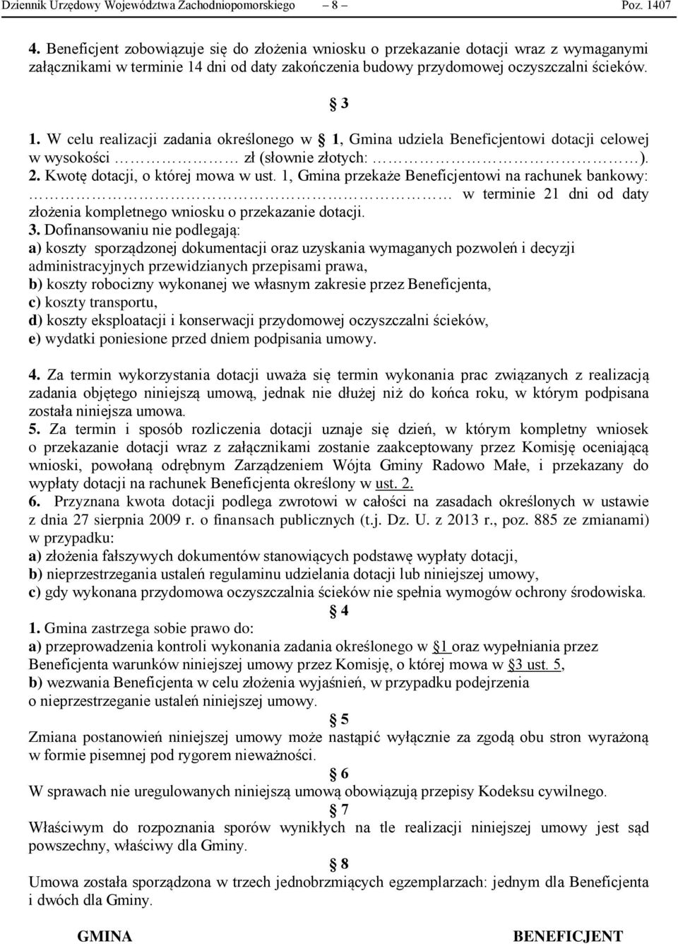 W celu realizacji zadania określonego w 1, Gmina udziela Beneficjentowi dotacji celowej w wysokości zł (słownie złotych: ). 2. Kwotę dotacji, o której mowa w ust.