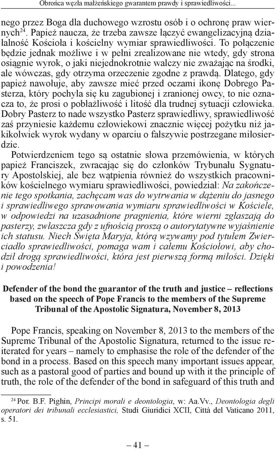 To połączenie będzie jednak możliwe i w pełni zrealizowane nie wtedy, gdy strona osiągnie wyrok, o jaki niejednokrotnie walczy nie zważając na środki, ale wówczas, gdy otrzyma orzeczenie zgodne z