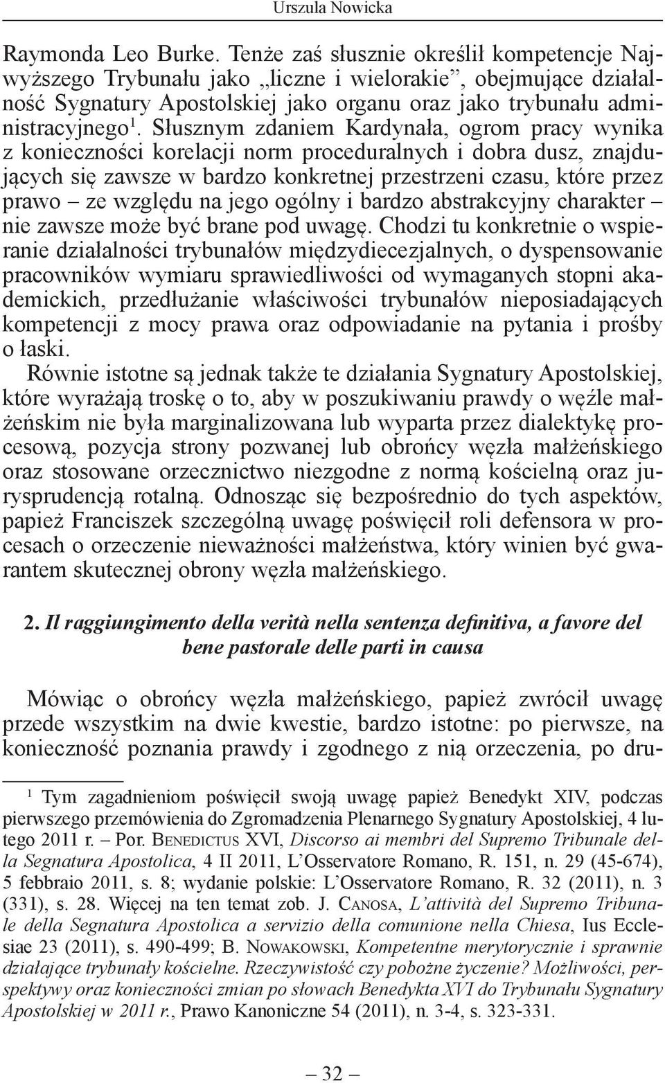 Słusznym zdaniem Kardynała, ogrom pracy wynika z konieczności korelacji norm proceduralnych i dobra dusz, znajdujących się zawsze w bardzo konkretnej przestrzeni czasu, które przez prawo ze względu