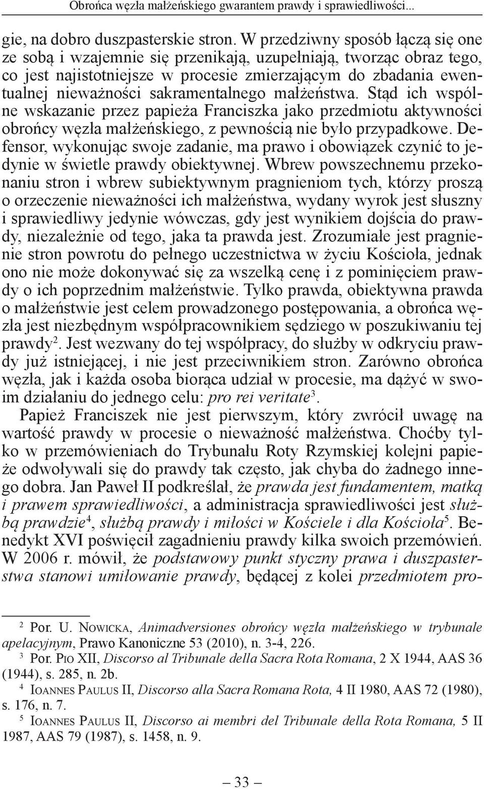 sakramentalnego małżeństwa. Stąd ich wspólne wskazanie przez papieża Franciszka jako przedmiotu aktywności obrońcy węzła małżeńskiego, z pewnością nie było przypadkowe.