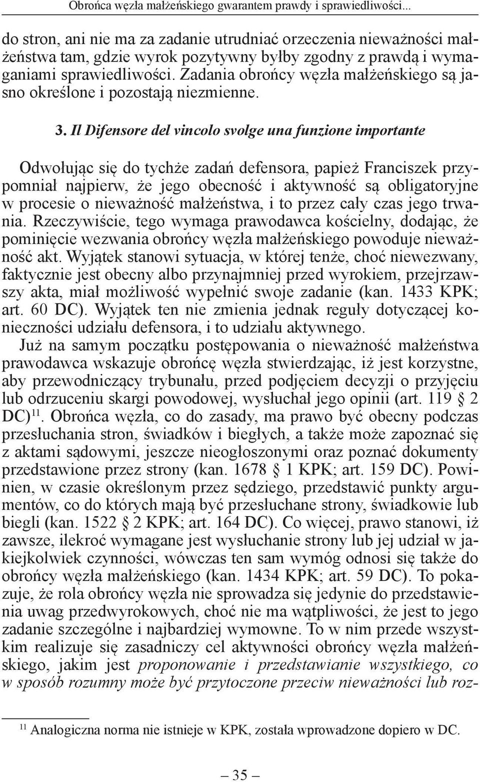 Zadania obrońcy węzła małżeńskiego są jasno określone i pozostają niezmienne. 3.