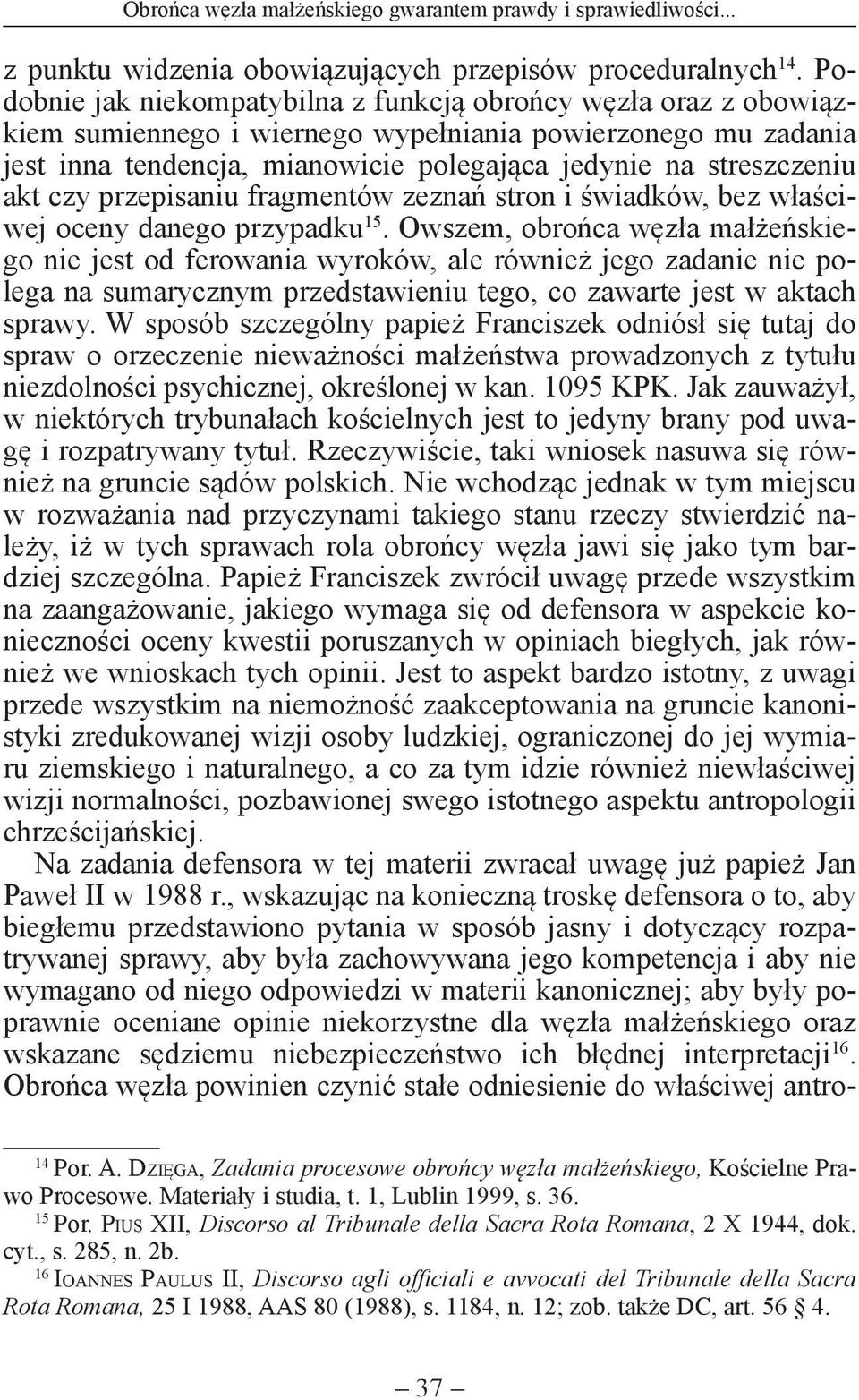 akt czy przepisaniu fragmentów zeznań stron i świadków, bez właściwej oceny danego przypadku 15.