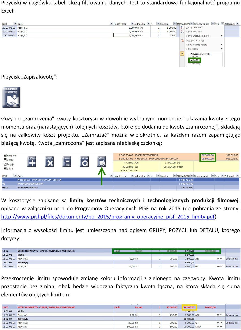 kolejnych kosztów, które po dodaniu do kwoty zamrożonej, składają się na całkowity koszt projektu. Zamrażać można wielokrotnie, za każdym razem zapamiętując bieżącą kwotę.